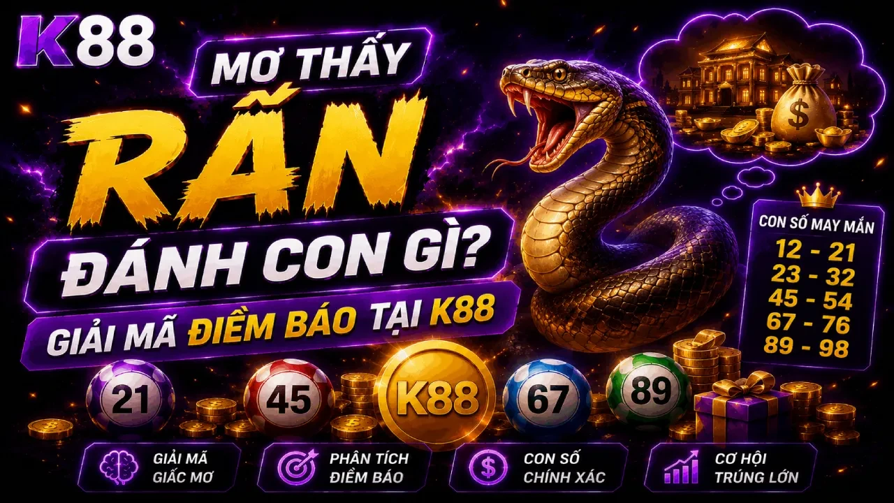 K88 Mơ Thấy Rắn Đánh Con Gì? Giải Mã Điềm Báo Và Con Số May Mắn
