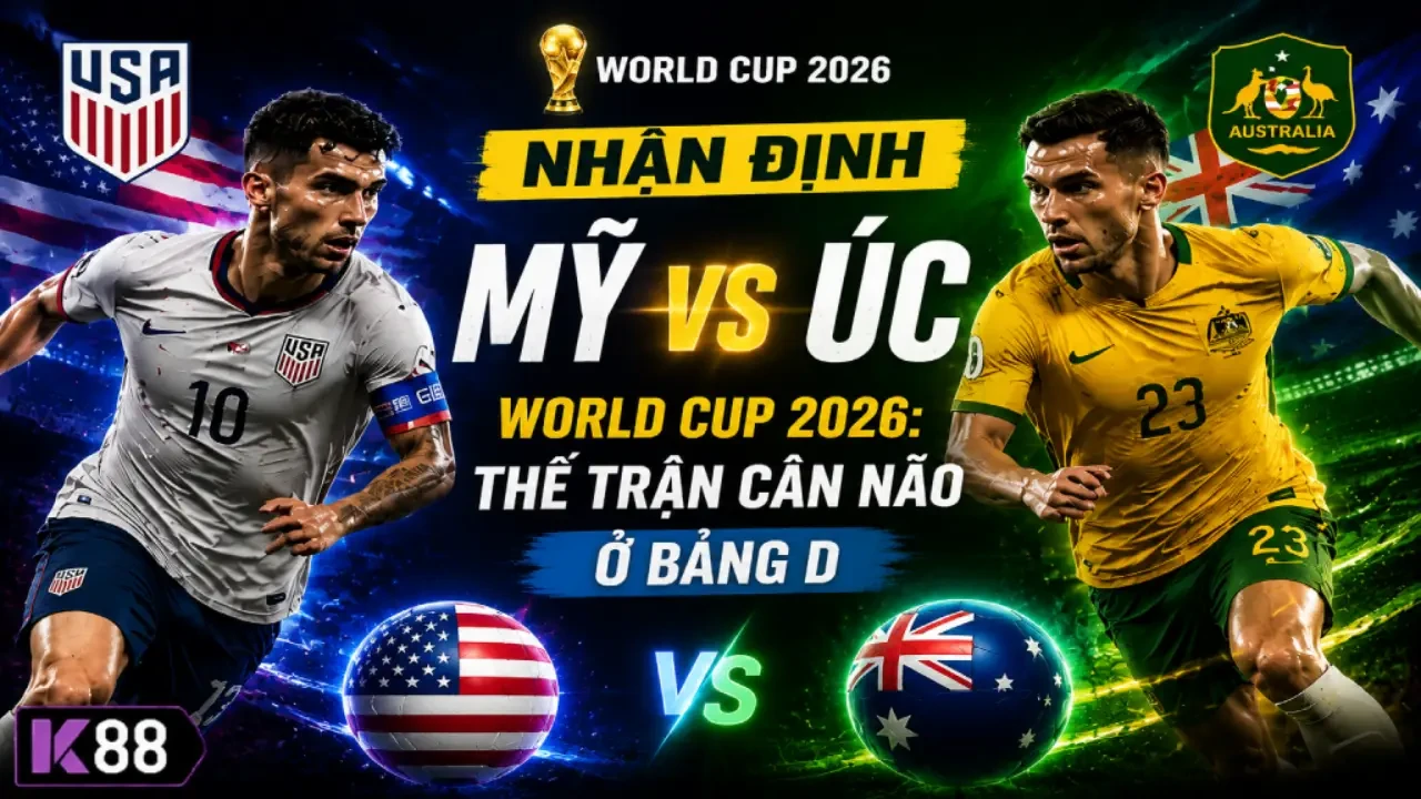 K88 Nhận Định Mỹ vs Úc World Cup 2026: Thế Trận Cân Não Ở Bảng D