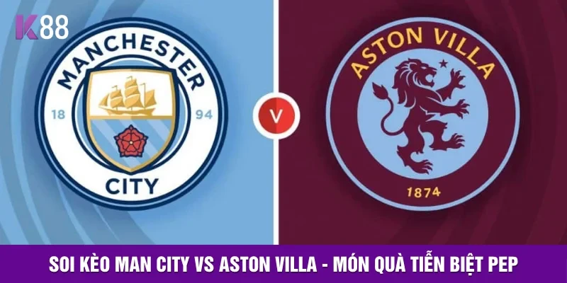 K88 Soi Kèo Man City Vs Aston Villa