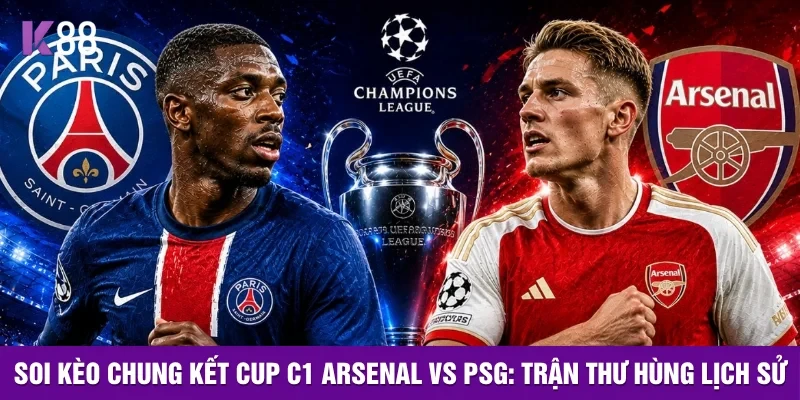 K88 Soi Kèo Arsenal vs PSG Chung Kết C1 2026 | K88